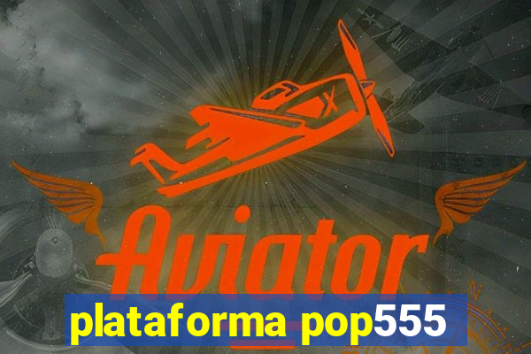 plataforma pop555